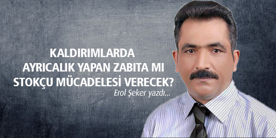 KALDIRIMLARDA AYRICALIK YAPAN ZABITA MI STOKÇU MÜCADELESİ VERECEK?