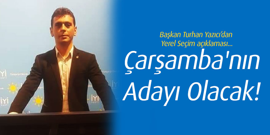 Çarşamba'nın Adayı Olacak!