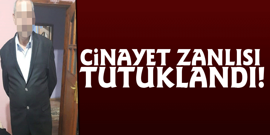 Cinayet Zanlısı tutuklandı!