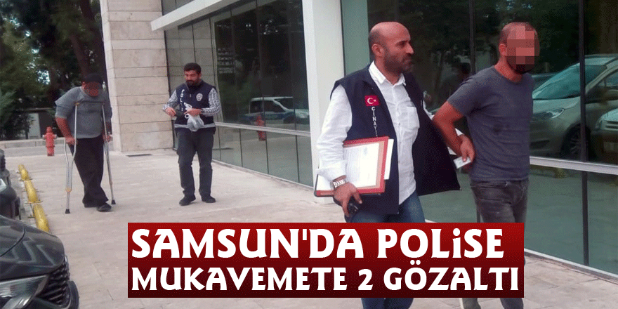 Samsun'da polise mukavemete 2 gözaltı