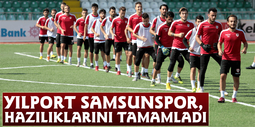 Yılport Samsunspor, hazılıklarını tamamladı