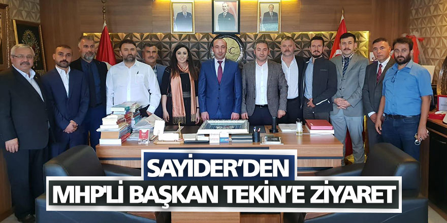 SAYİDER’den MHP'li Başkan TEKİN’e ziyaret