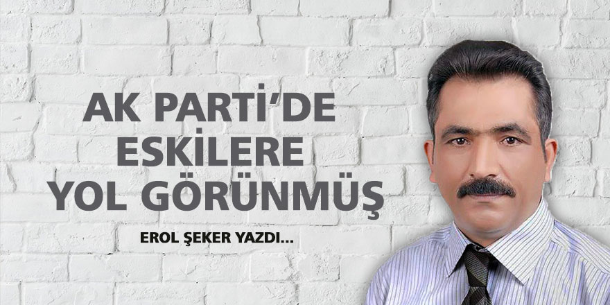 AK Parti de eskilere yol görünmüş