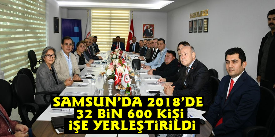 Samsun’da 2018’de 32 bin 600 kişi işe yerleştirildi