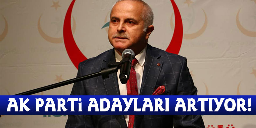 AK Parti adayları artıyor!
