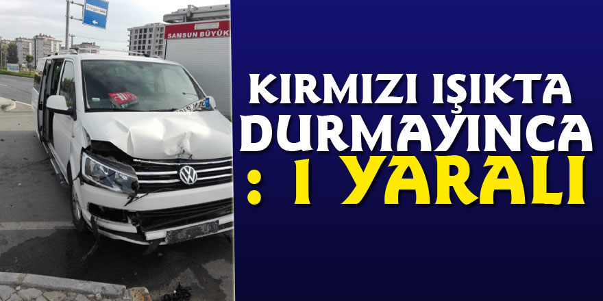 Kırmızı ışıkta durmayınca: 1 yaralı