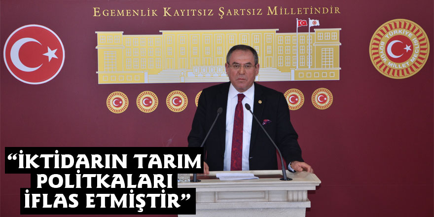 “İKTİDARIN TARIM POLİTKALARI İFLAS ETMİŞTİR”