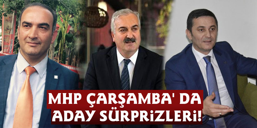 MHP Çarşamba' da aday sürprizleri!