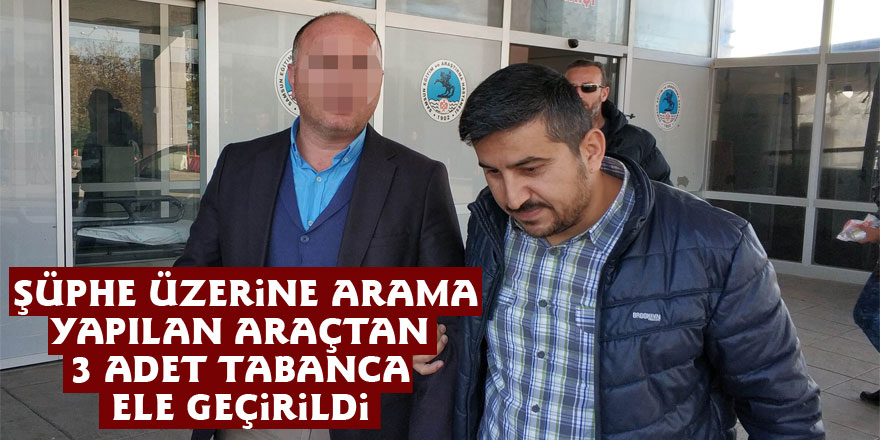 Şüphe üzerine arama yapılan araçtan 3 adet tabanca ele geçirildi