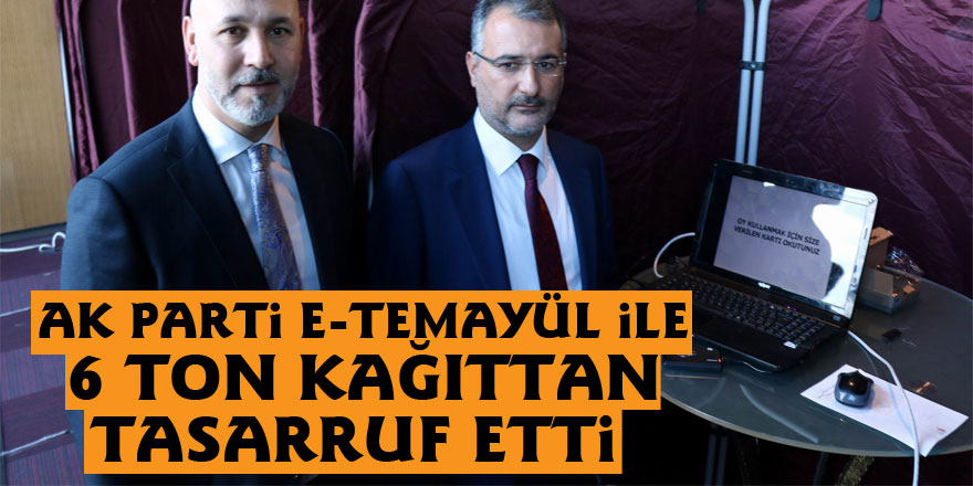 AK Parti e-temayül ile 6 ton kağıttan tasarruf etti