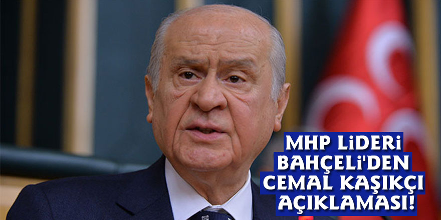 MHP Lideri Bahçeli'den Cemal Kaşıkçı açıklaması!
