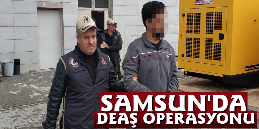 Samsun'da DEAŞ operasyonu: 2 Iraklı'ya gözaltı