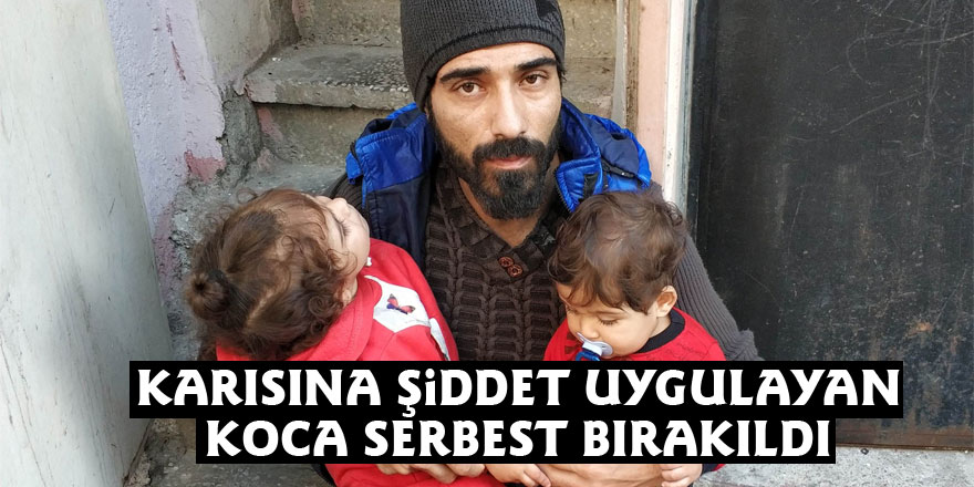 Karısına şiddet uygulayan Iraklı koca serbest bırakıldı