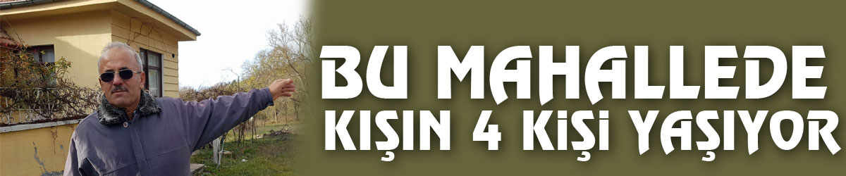 Bu mahallede kışın 4 kişi yaşıyor