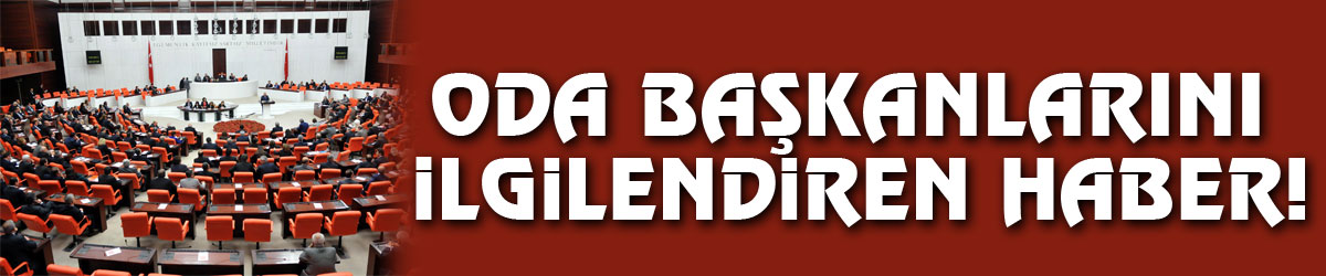 Oda başkanlarını ilgilendiren haber!