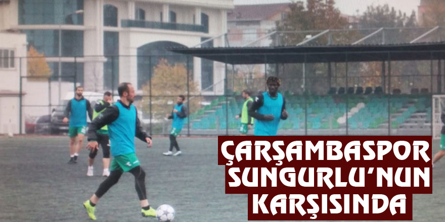 Çarşambaspor Sungurlu’nun karşısında