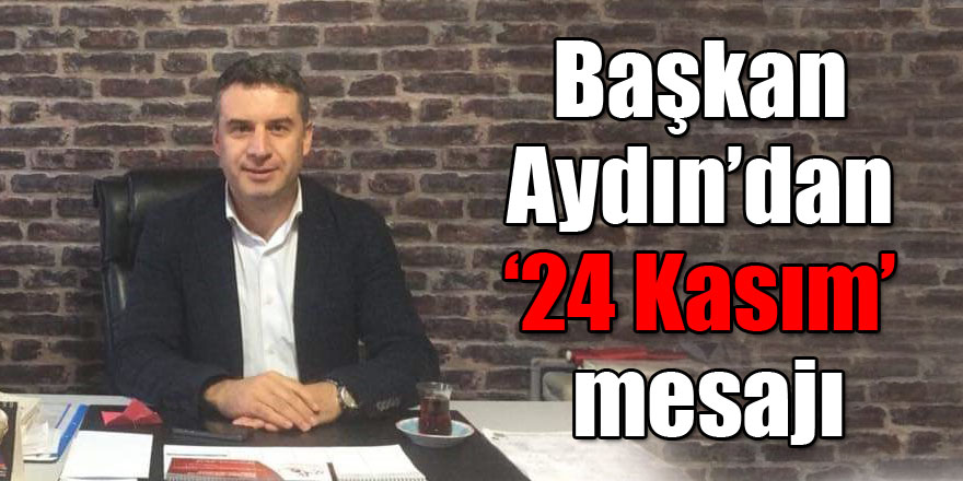 Başkan Aydın’dan ‘24 Kasım’ mesajı