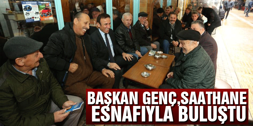 BAŞKAN GENÇ,SAATHANE ESNAFIYLA BULUŞTU