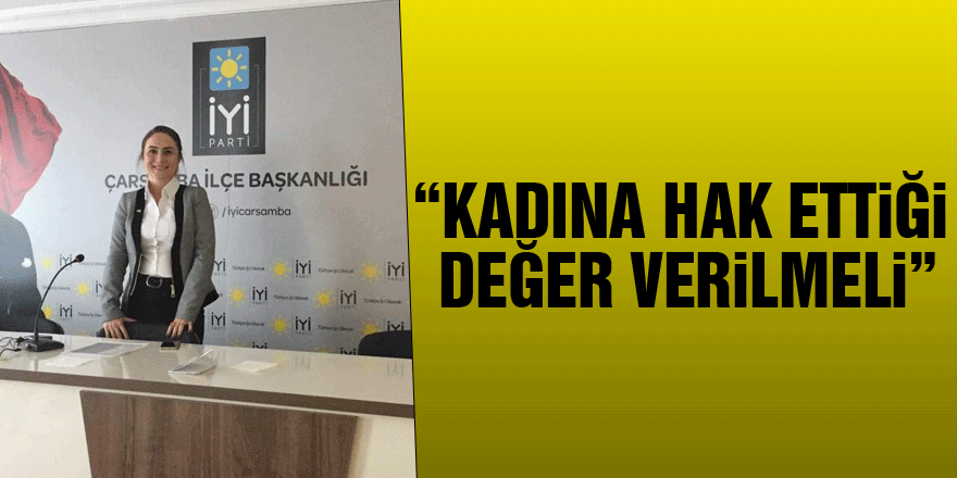 “Kadına hak ettiği değer verilmeli”