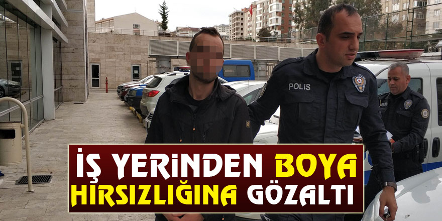 İş yerinden boya hırsızlığına gözaltı