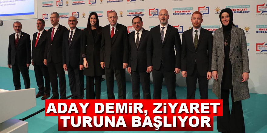 Aday Demir, ziyaret turuna başlıyor