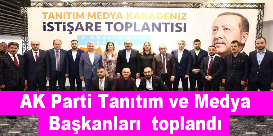 AK Parti Tanıtım ve Medya Başkanları Samsun’da toplandı 
