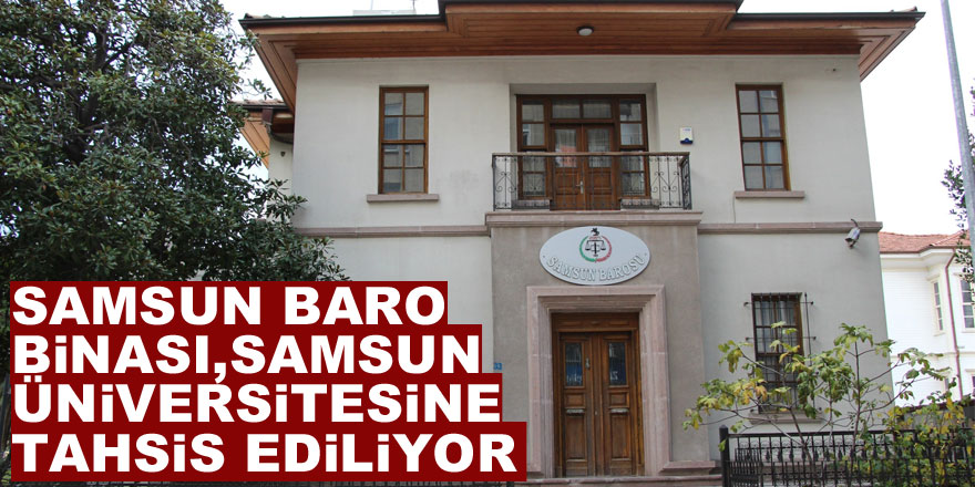 Samsun Baro binası, Samsun Üniversitesine tahsis ediliyor