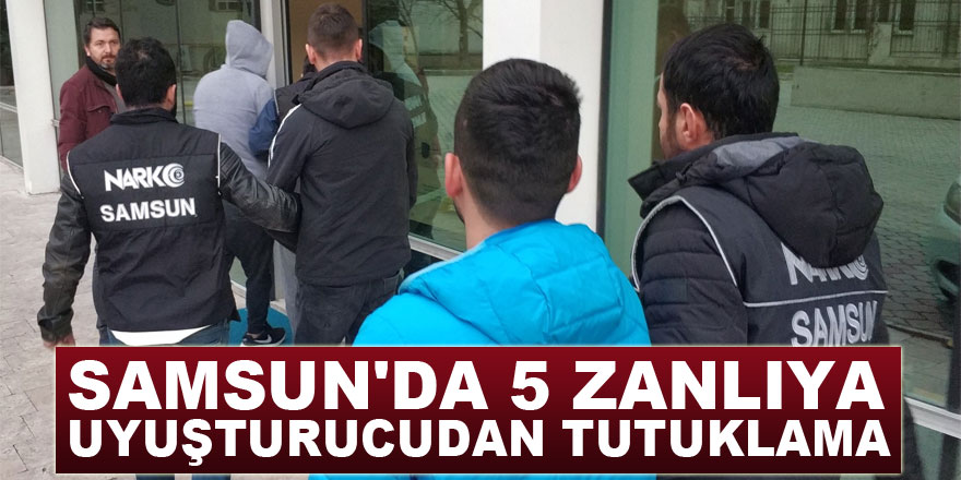 Samsun'da 5 zanlıya uyuşturucudan tutuklama