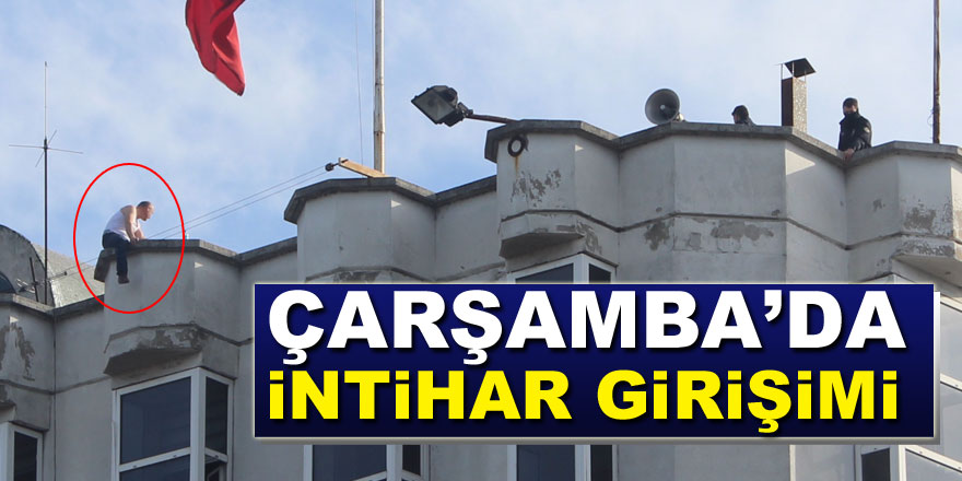 ÇARŞAMBA’DA İNTİHAR GİRİŞİMİ