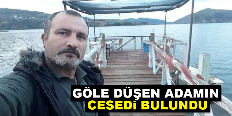 Göle düşen adamın cesedi bulundu