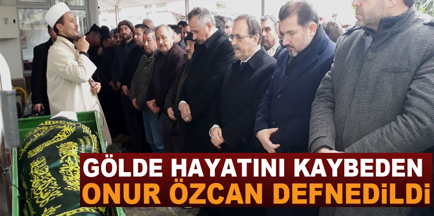 Gölde hayatını kaybeden Onur Özcan defnedildi