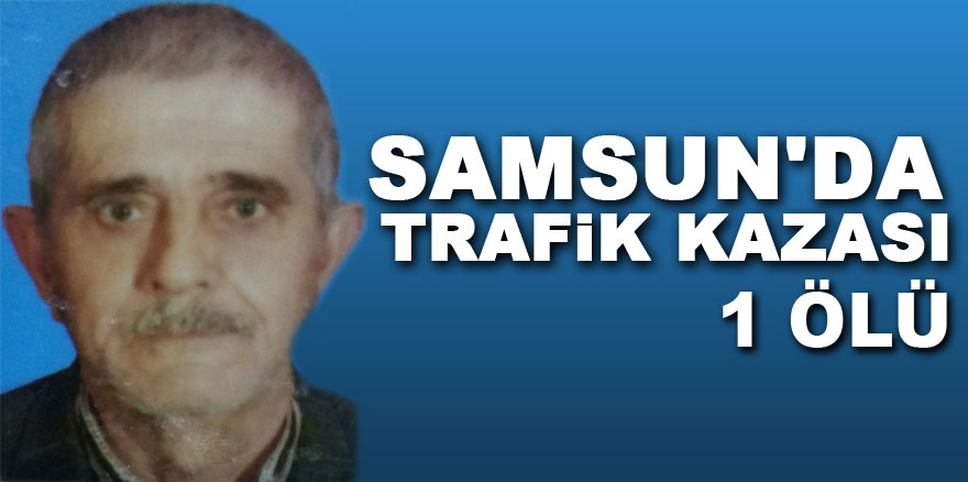 Samsun'da trafik kazası: 1 ölü