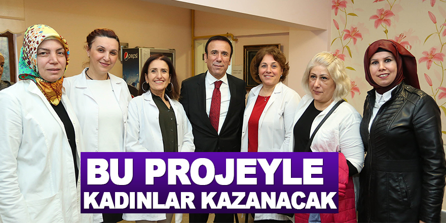 Bu projeyle kadınlar kazanacak