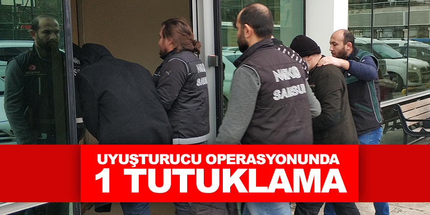 Uyuşturucu operasyonunda 1 tutuklama