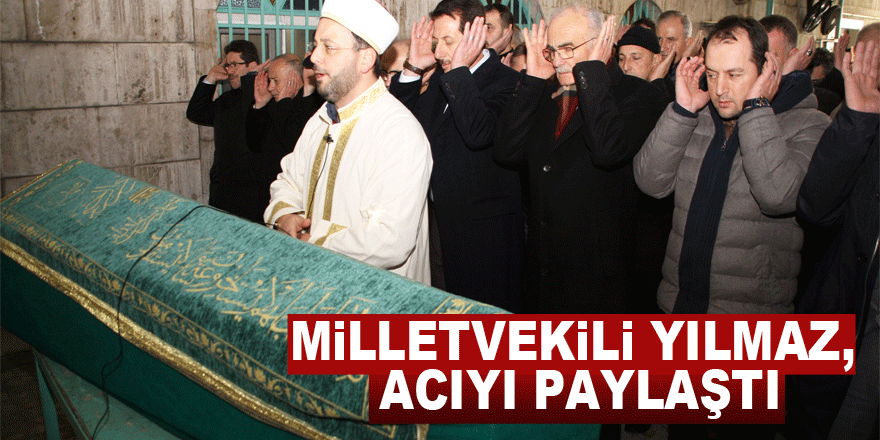 Milletvekili Yılmaz, acıyı paylaştı