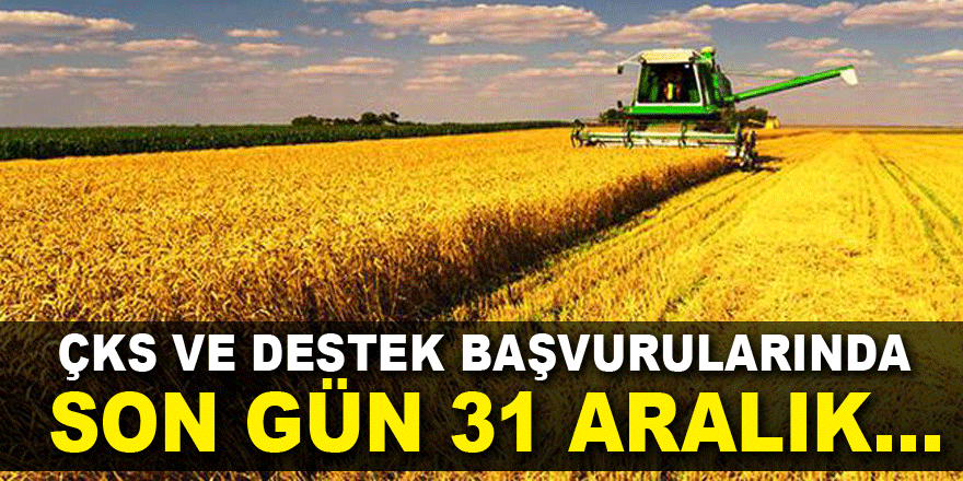 ÇKS ve destek başvurularında son gün 31 Aralık…