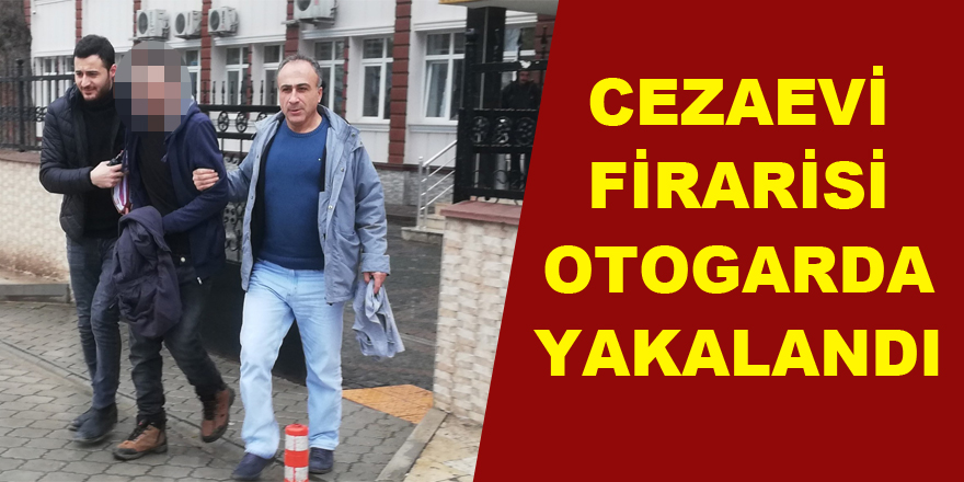 Cezaevi firarisi otogarda yakalandı 