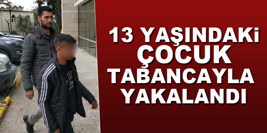 13 yaşındaki çocuk tabancayla yakalandı