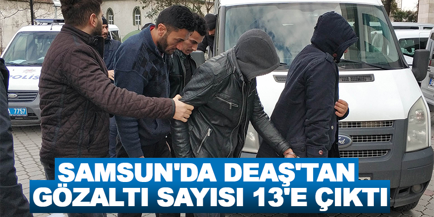 Samsun'da DEAŞ'tan gözaltı sayısı 13'e çıktı