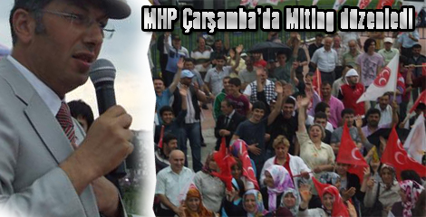 MHP Çarşamba’da Miting düzenledi