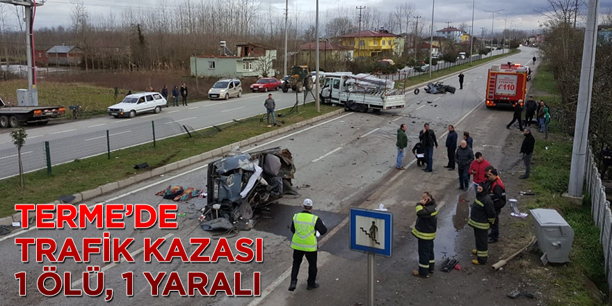 Terme’de trafik kazası: 1 ölü, 1 yaralı  