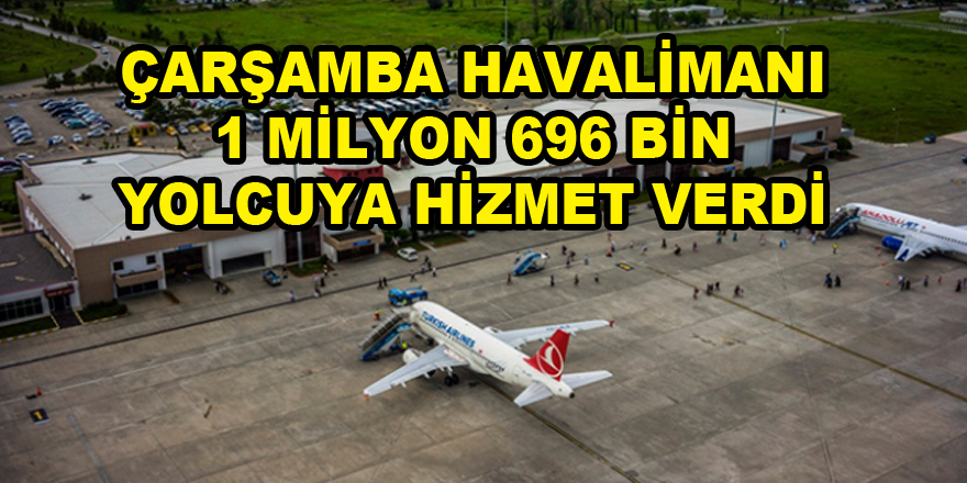 Samsun-Çarşamba Havalimanı 1 milyon 696 bin yolcuya hizmet verdi 