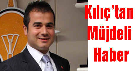 Kılıç’tan Müjdeli Haber