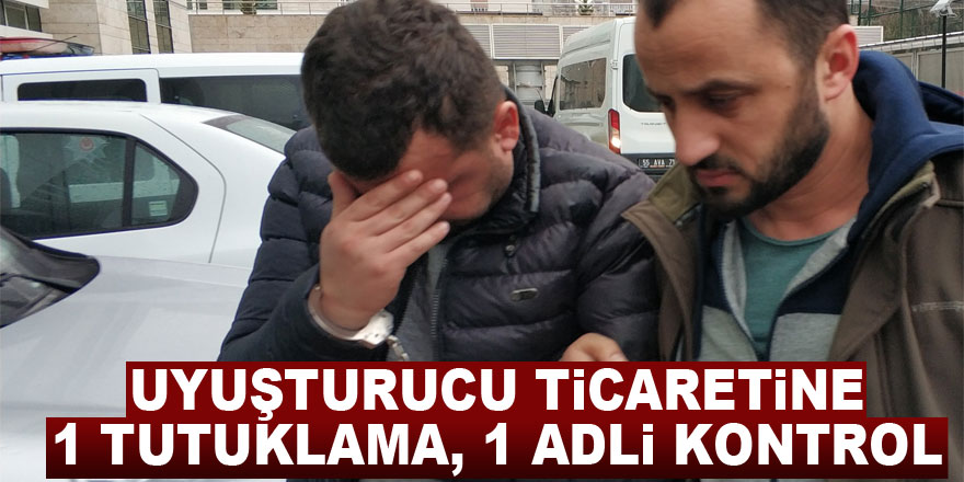 Uyuşturucu ticaretine 1 tutuklama, 1 adli kontrol