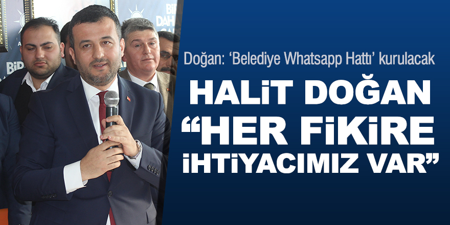 HALİT DOĞAN, “HER FİKİRE İHTİYACIMIZ VAR”