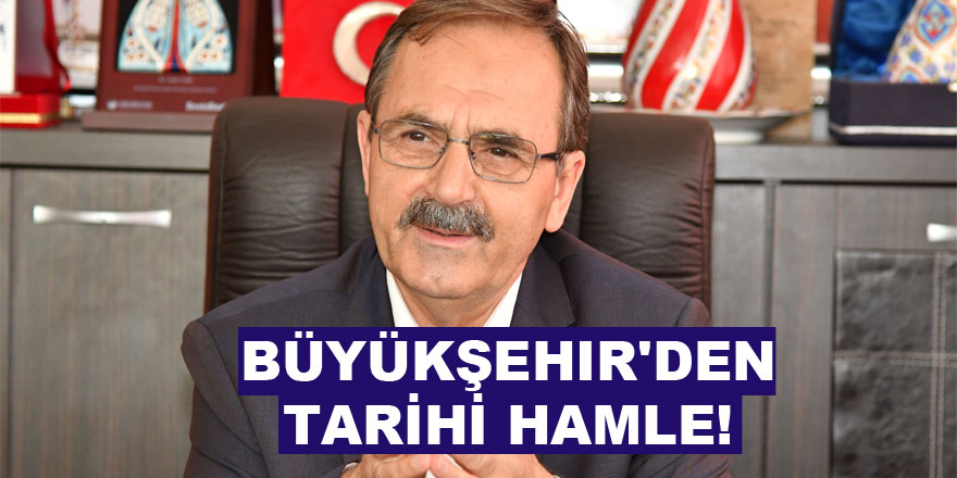 Büyükşehir'den TARİHİ hamle!