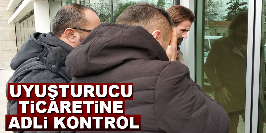 Uyuşturucu ticaretine adli kontrol