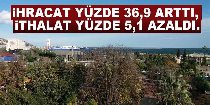 Samsun'da ihracat yüzde 36,9 arttı, ithalat yüzde 5,1 azaldı.