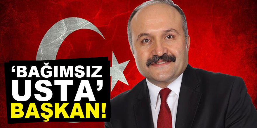 ‘BAĞIMSIZ USTA’ BAŞKAN!