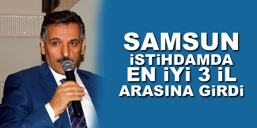 Samsun istihdamda en iyi 3 il arasına girdi